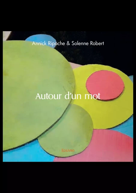 Autour d'un mot - Annick Ripoche & Solenne Robert - Editions Edilivre