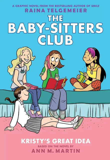 Kristy's Great Idea: A Graphic Novel (The Baby-Sitters Club #1) - Ann M. Martin - Scholastic Inc.