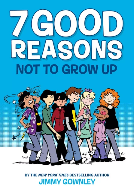 7 Good Reasons Not to Grow Up: A Graphic Novel - Jimmy Gownley - Scholastic Inc.