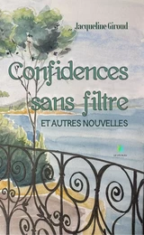 Confidences sans filtre et autres nouvelles