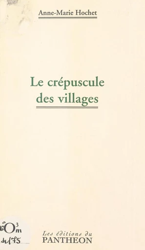 Le crépuscule des villages - Anne-Marie Hochet - FeniXX réédition numérique