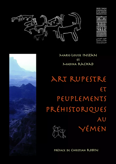 Art rupestre et peuplements préhistoriques au Yémen - Marie-Louise Inizan, Madiha Rachad - Centre français de recherche de la péninsule Arabique