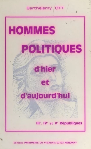 Hommes politiques d'hier et d'aujourd'hui - Barthélemy Ott - FeniXX réédition numérique