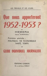 Les travaux et les jours. Que nous apporteront 1952-1953 ?