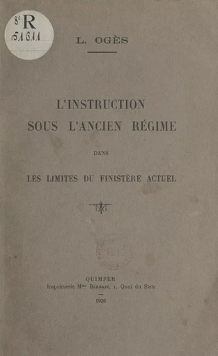 L'instruction sous l'Ancien régime dans les limites du Finistère actuel - Louis Ogès - FeniXX réédition numérique