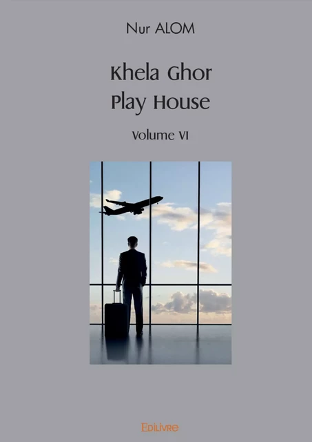 Khela Ghor, Play House Volume VI - Nur Alom - Editions Edilivre