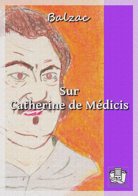 Sur Catherine de Médicis - Honoré de Balzac - La Gibecière à Mots