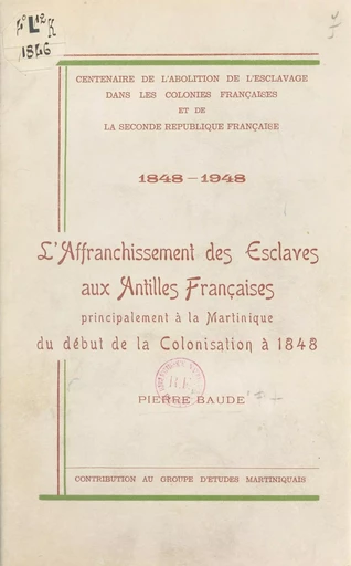 Centenaire de l'abolition de l'esclavage dans les colonies françaises et la Seconde République française, 1848-1948 - Pierre Baude - FeniXX réédition numérique