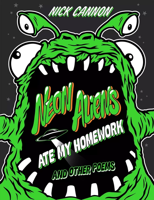 Neon Aliens Ate My Homework and Other Poems - Nick Cannon - Scholastic Inc.