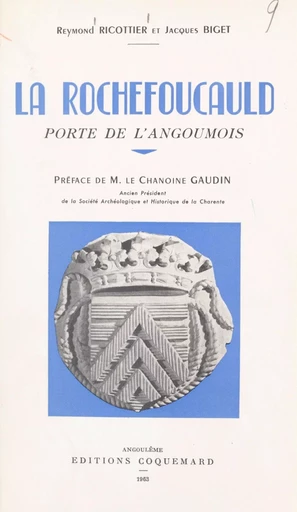 La Rochefoucauld, porte de l'Angoumois - Jacques Biget, Reymond Ricottier - FeniXX réédition numérique