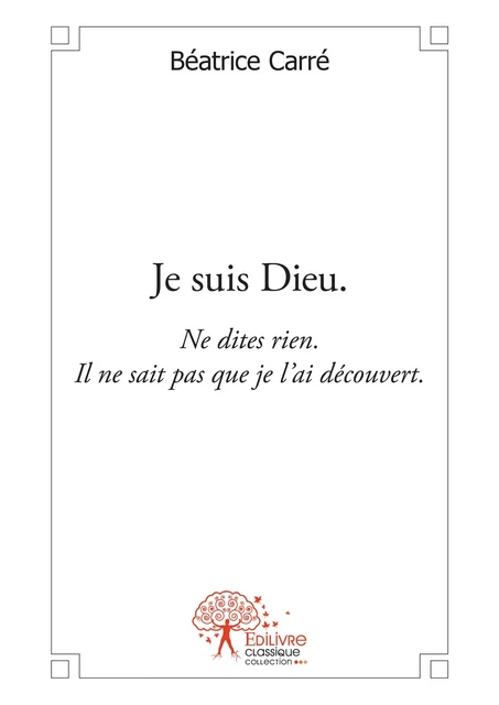 Je suis Dieu. - Béatrice Carré - Editions Edilivre