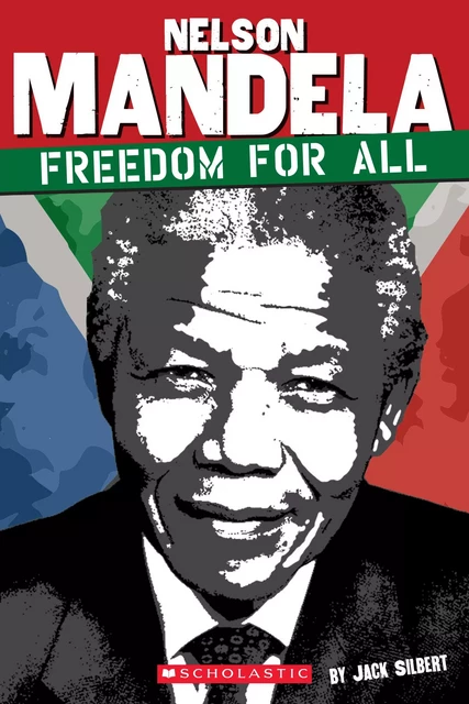 Nelson Mandela: Freedom for All - Jack Silbert - Scholastic Inc.