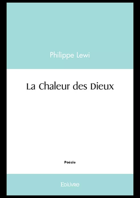 La Chaleur des Dieux - Philippe Lewi - Editions Edilivre