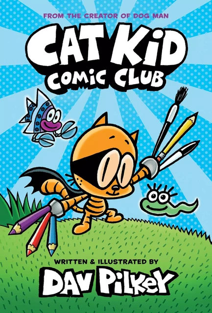 Cat Kid Comic Club: A Graphic Novel (Cat Kid Comic Club #1): From the Creator of Dog Man - Dav Pilkey - Scholastic Inc.