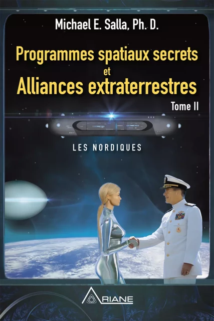 Programmes spatiaux secrets et alliances extraterrestres, tome II - Michael E. Salla - Éditions Ariane