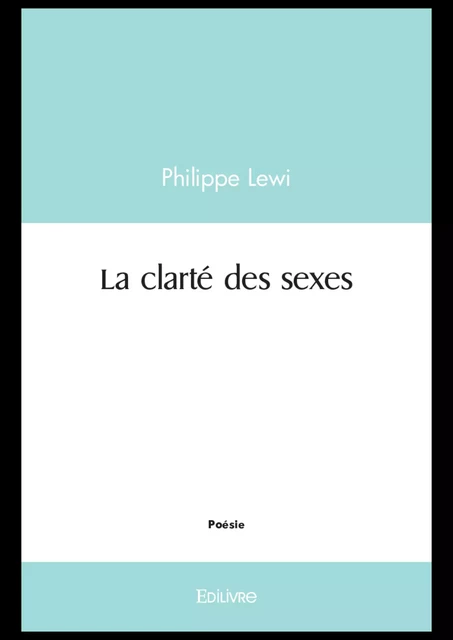 La clarté des sexes - Philippe Lewi - Editions Edilivre