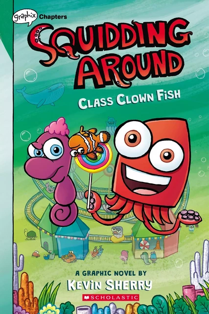 Class Clown Fish: A Graphix Chapters Book (Squidding Around #2) - Kevin Sherry - Scholastic Inc.