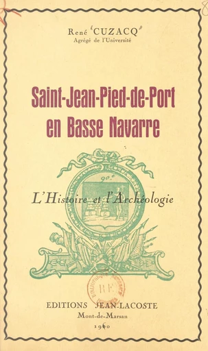 Saint-Jean-Pied-de-Port en Basse Navarre - René Cuzacq - FeniXX réédition numérique