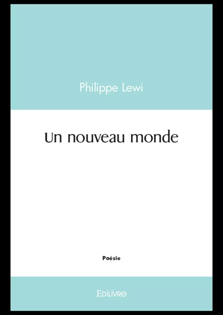 Un nouveau monde - Philippe Lewi - Editions Edilivre