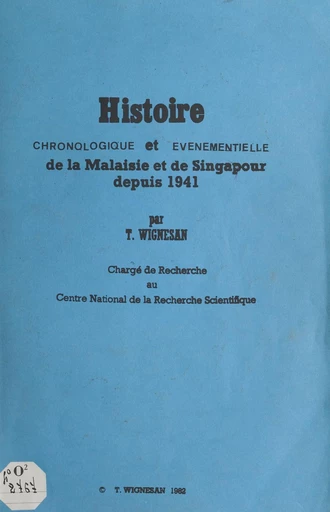 Histoire chronologique et événementielle de la Malaisie et de Singapour depuis 1941 - T. Wignesan - FeniXX réédition numérique