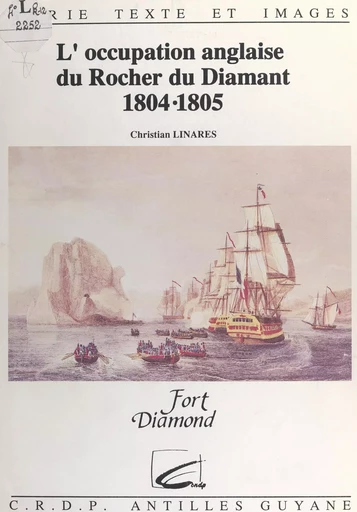 L'occupation anglaise du rocher du Diamant, 1804-1805 - Christian Linarès - FeniXX réédition numérique