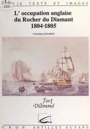 L'occupation anglaise du rocher du Diamant, 1804-1805