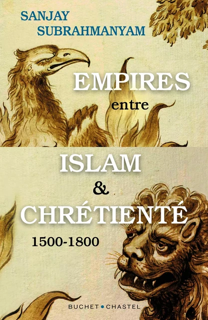 Empires entre Islam et Chrétienté - Sanjay Subrahmanyam - Libella