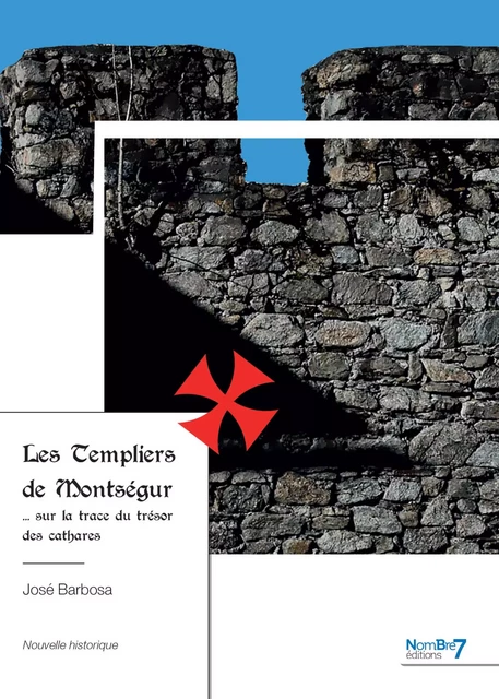 Les Templiers de Montségur - José Barbosa - Nombre7 Editions