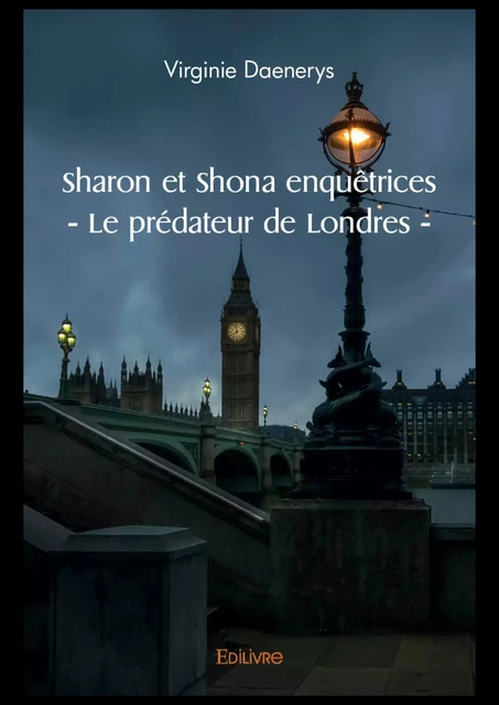 Sharon et Shona enquêtrices - Le prédateur de Londres - - Virginie Daenerys - Editions Edilivre