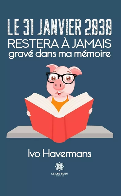 Le 31 janvier 2030 restera à jamais gravé dans ma mémoire - Ivo Havermans - Le Lys Bleu Éditions