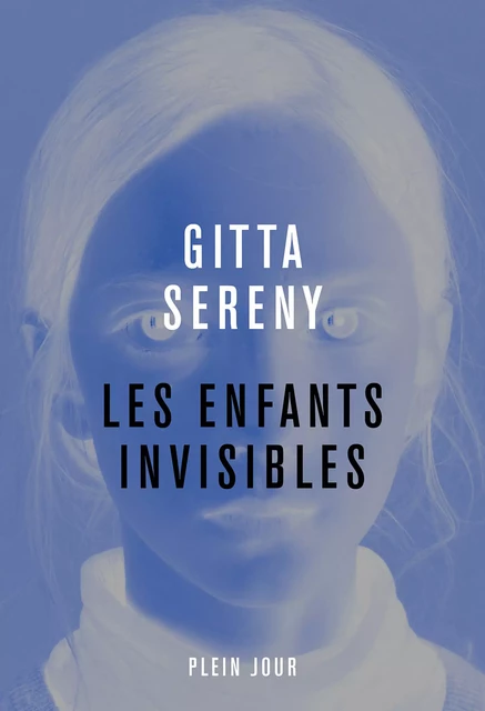 Les enfants invisibles - Gitta Sereny - Plein Jour