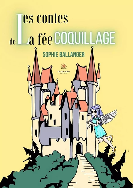 Les contes de la fée coquillage - Sophie Ballanger - Le Lys Bleu Éditions