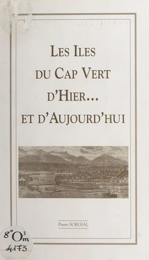 Les îles du Cap-Vert, d'hier et d'aujourd'hui - Pierre Sorgial - FeniXX réédition numérique