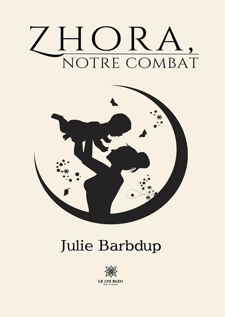 Zhora, notre combat - Julie Barbdup - Le Lys Bleu Éditions