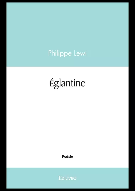 Églantine - Philippe Lewi - Editions Edilivre