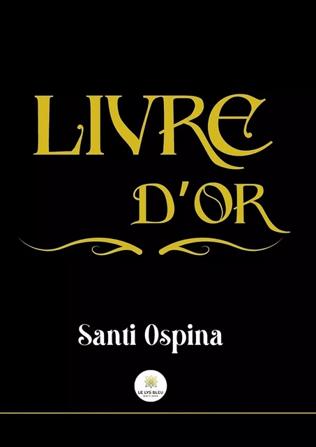 Livre d’or - Santi Ospina - Le Lys Bleu Éditions