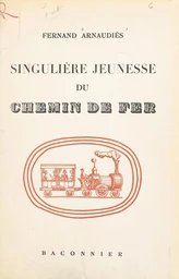 Singulière jeunesse du chemin de fer