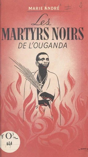 Les martyrs noirs de l'Ouganda - Marie Andre - FeniXX réédition numérique