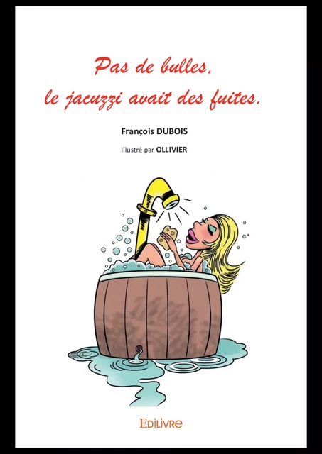 Pas de bulles, le jacuzzi avait des fuites - François Dubois - Editions Edilivre