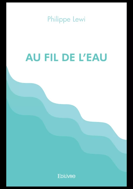 Au fil de l'eau - Philippe Lewi - Editions Edilivre