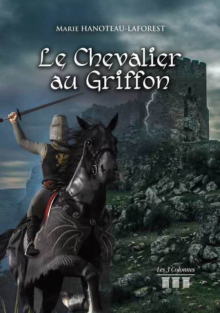 Le Chevalier au Griffon - Marie Hanoteau-Laforest - Éditions les 3 colonnes