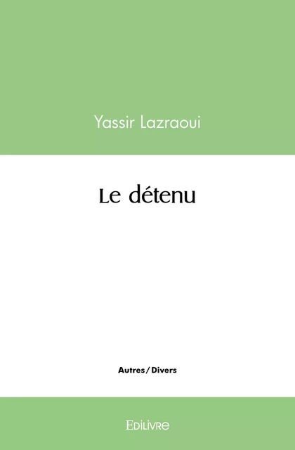 Le détenu - Yassir Lazraoui - Editions Edilivre