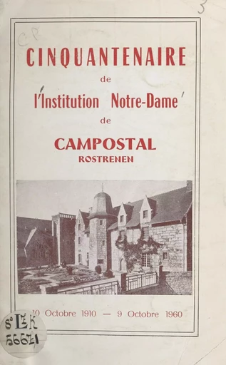 Cinquantenaire de l'Institution Notre-Dame de Campostal, Rostrenen -  Institution Notre Dame de Campostal - FeniXX réédition numérique