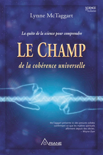 Le champ de la cohérence universelle - Lynne Mctaggart - Éditions Ariane