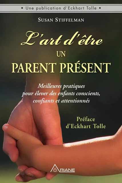 L'art d'être un parent présent - Susan Stiffelman - Éditions Ariane