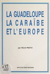 La Guadeloupe, la Caraïbe et l'Europe