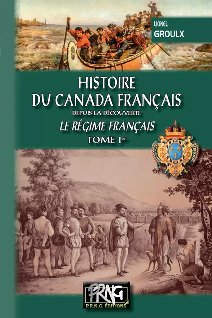 Histoire du Canada français (Tome Ier : le régime français) - Lionel Groulx - Editions des Régionalismes