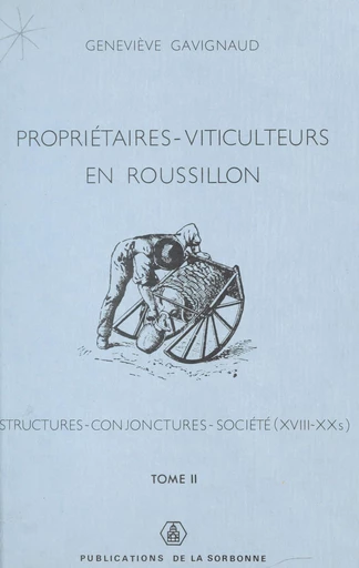 Propriétaires-viticulteurs en Roussillon. Tome I - Geneviève Gavignaud-Fontaine - Éditions de la Sorbonne