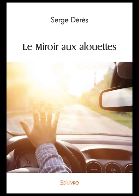 Le Miroir aux alouettes - Serge Dérès - Editions Edilivre