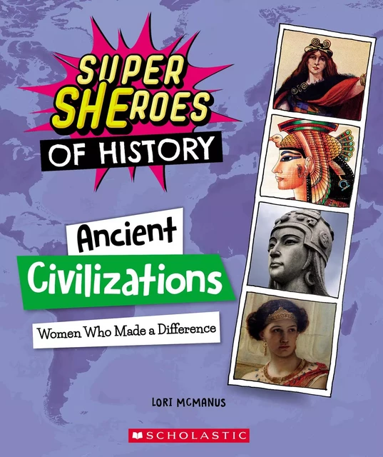 Ancient Civilizations: Women Who Made a Difference (Super SHEroes of History) - Lori McManus - Scholastic Inc.